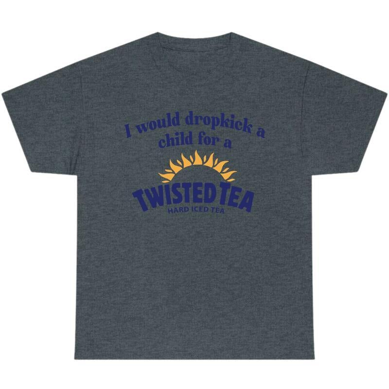 I Would Dropkick A Child For A Twisted Tea Shirt, Chill Summer T-Shirt, Unisex T-Shirt, Gift Idea