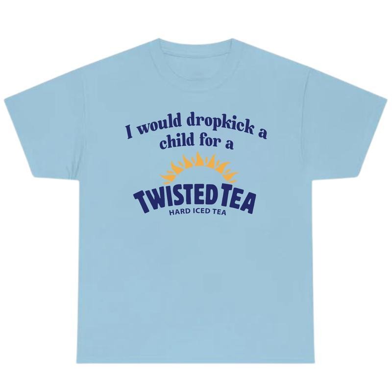 I Would Dropkick A Child For A Twisted Tea Shirt, Chill Summer T-Shirt, Unisex T-Shirt, Gift Idea