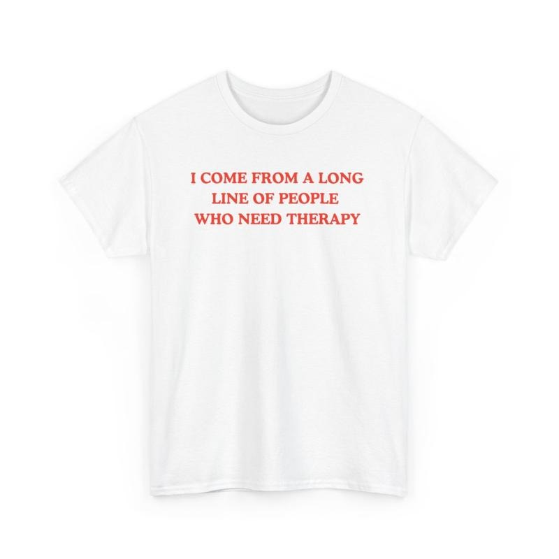 I come from a long line of people who need therapy, Childhood trauma, trauma jokes, Mental illness, mentally ill, funny shirt, graphic tee, funny tees