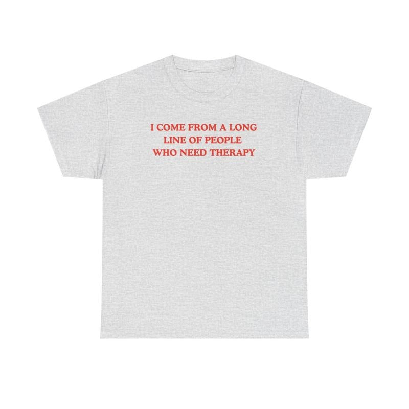 I come from a long line of people who need therapy, Childhood trauma, trauma jokes, Mental illness, mentally ill, funny shirt, graphic tee, funny tees