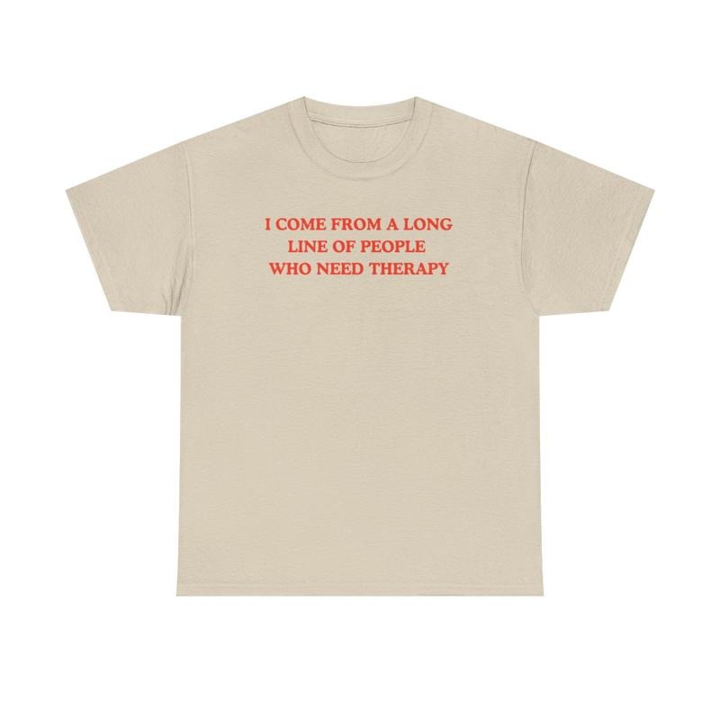 I come from a long line of people who need therapy, Childhood trauma, trauma jokes, Mental illness, mentally ill, funny shirt, graphic tee, funny tees