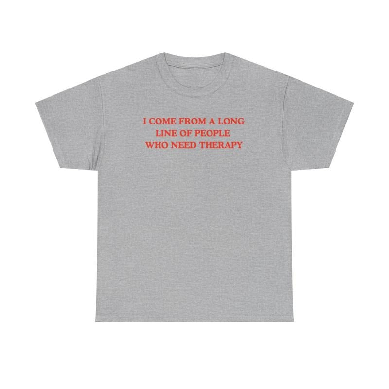 I come from a long line of people who need therapy, Childhood trauma, trauma jokes, Mental illness, mentally ill, funny shirt, graphic tee, funny tees