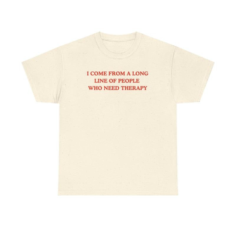 I come from a long line of people who need therapy, Childhood trauma, trauma jokes, Mental illness, mentally ill, funny shirt, graphic tee, funny tees