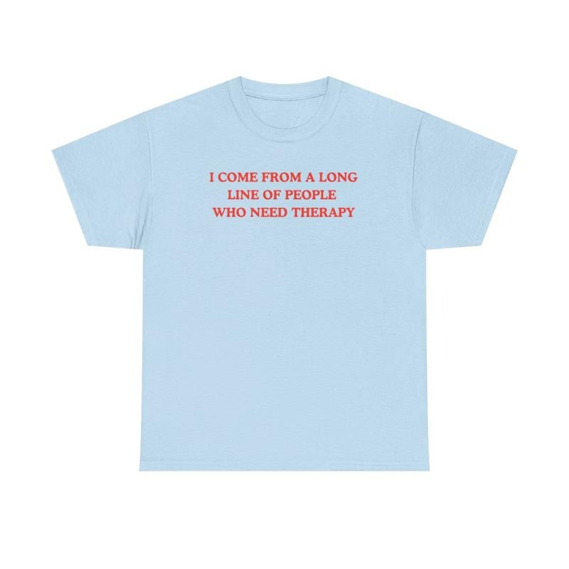 I come from a long line of people who need therapy, Childhood trauma, trauma jokes, Mental illness, mentally ill, funny shirt, graphic tee, funny tees