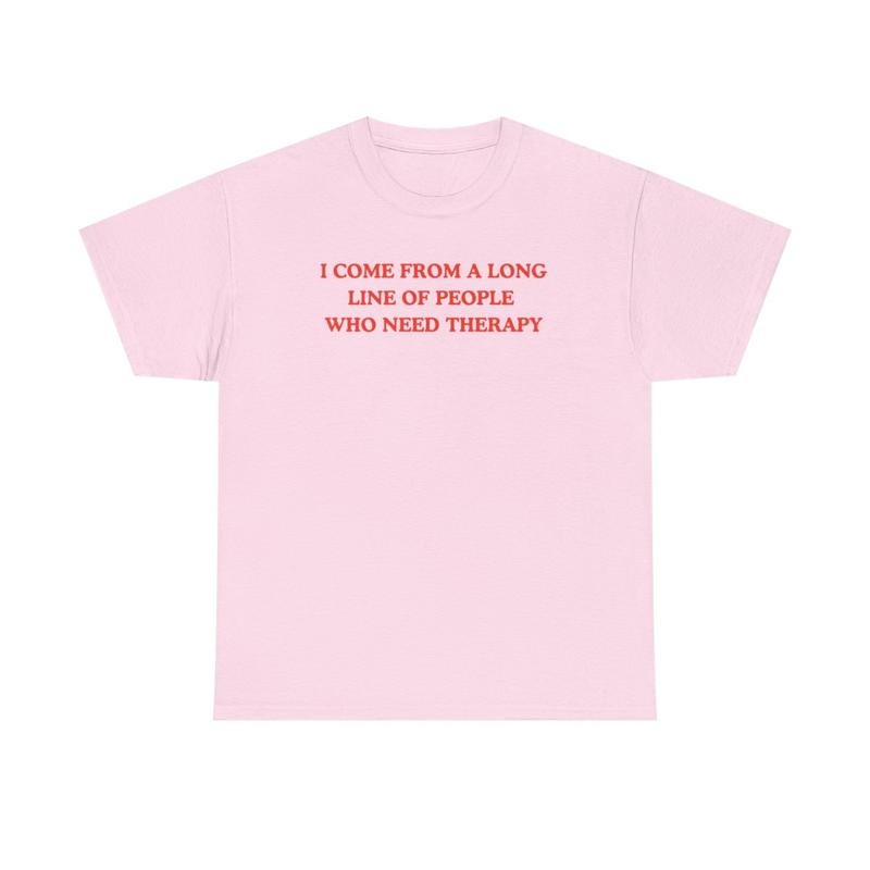 I come from a long line of people who need therapy, Childhood trauma, trauma jokes, Mental illness, mentally ill, funny shirt, graphic tee, funny tees