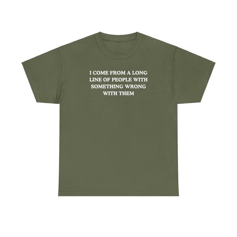 I come from a long line of people with something wrong with them, childhood trauma, trauma jokes, Family trauma, Mental illness, mental health, mentally ill, funny shirt, graphic tee, funny tees, fashion tik tok