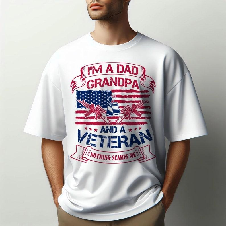I'm A Dad Grandpa And A Veteran Nothing Scares Me Shirt, Grandpa Shirt, Veteran Dad Shirt, Dad 4th Of July Shirt, Best Dad , Dad Shirt, 4th of July  T-shirt, sweater and Hoodie