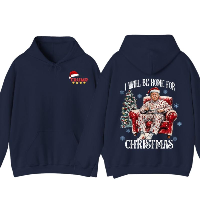 I will be home for christmas - Humorous Trummp Christmas T-Shirt, Hoodie, Believe in the magic ò America make christmas great again, President, Republican Shirt Unisex, Trump Christmas, Christmas Shirt, All size