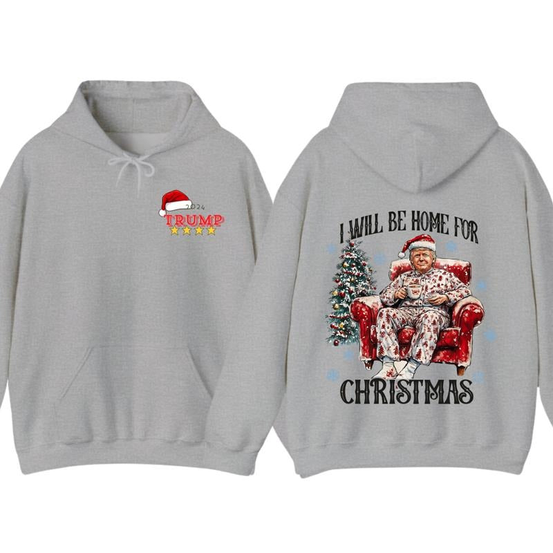 I will be home for christmas - Humorous Trummp Christmas T-Shirt, Hoodie, Believe in the magic ò America make christmas great again, President, Republican Shirt Unisex, Trump Christmas, Christmas Shirt, All size