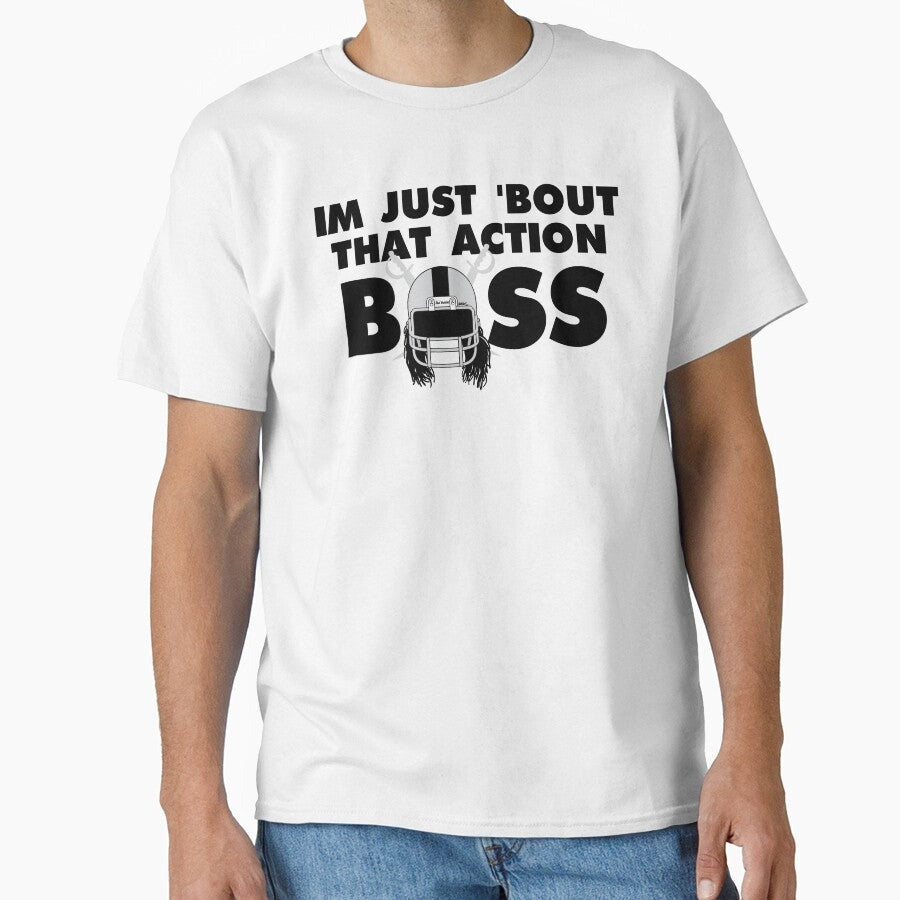 "IM JUST BOUT THAT ACTION BOSS" Classic T-Shirt