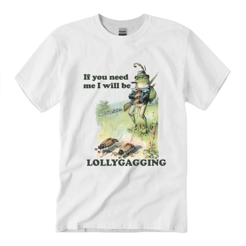 If You Need Me I Will Be Lollygagging T-Shirt Unisex Classic Cotton style 001
