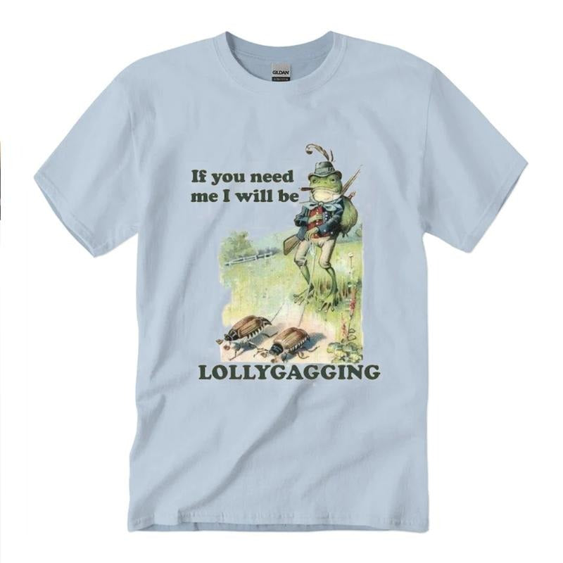 If You Need Me I Will Be Lollygagging T-Shirt Unisex Classic Cotton style 001
