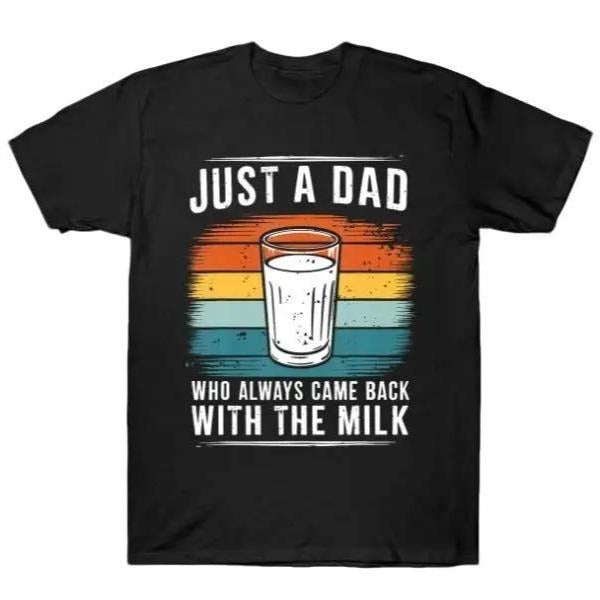 Just A Dad T-shirt, Just A Dad Who Always Came Back With The Milk T-Shirt, Funny Dad tshirt, Funny Fathers Day Graphic Tee, For Father, Gift For Dad Classic Cotton