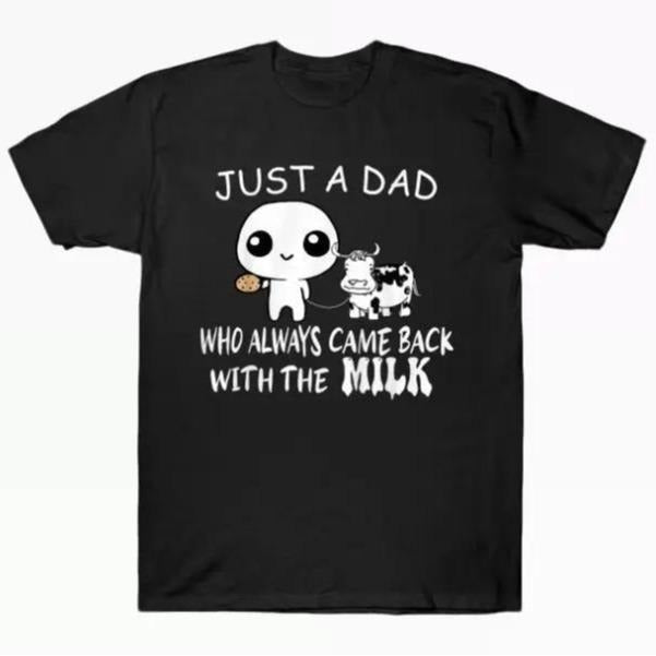 Just A Dad T-shirt, Just A Dad Who Always Came Back With The Milk T-Shirt, Funny Dad tshirt, Funny Fathers Day Graphic Tee, For Father, Gift For Dad, Menswear. Cotton