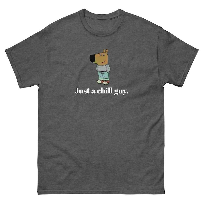 Just a chill guy. - Unisex Tee - Funny TShirt - Chill Guy Trend - Chill Guy Meme, Vintage Unisex T-Shirt, Casual, Graphic Tee, Menswear Top Streetwear