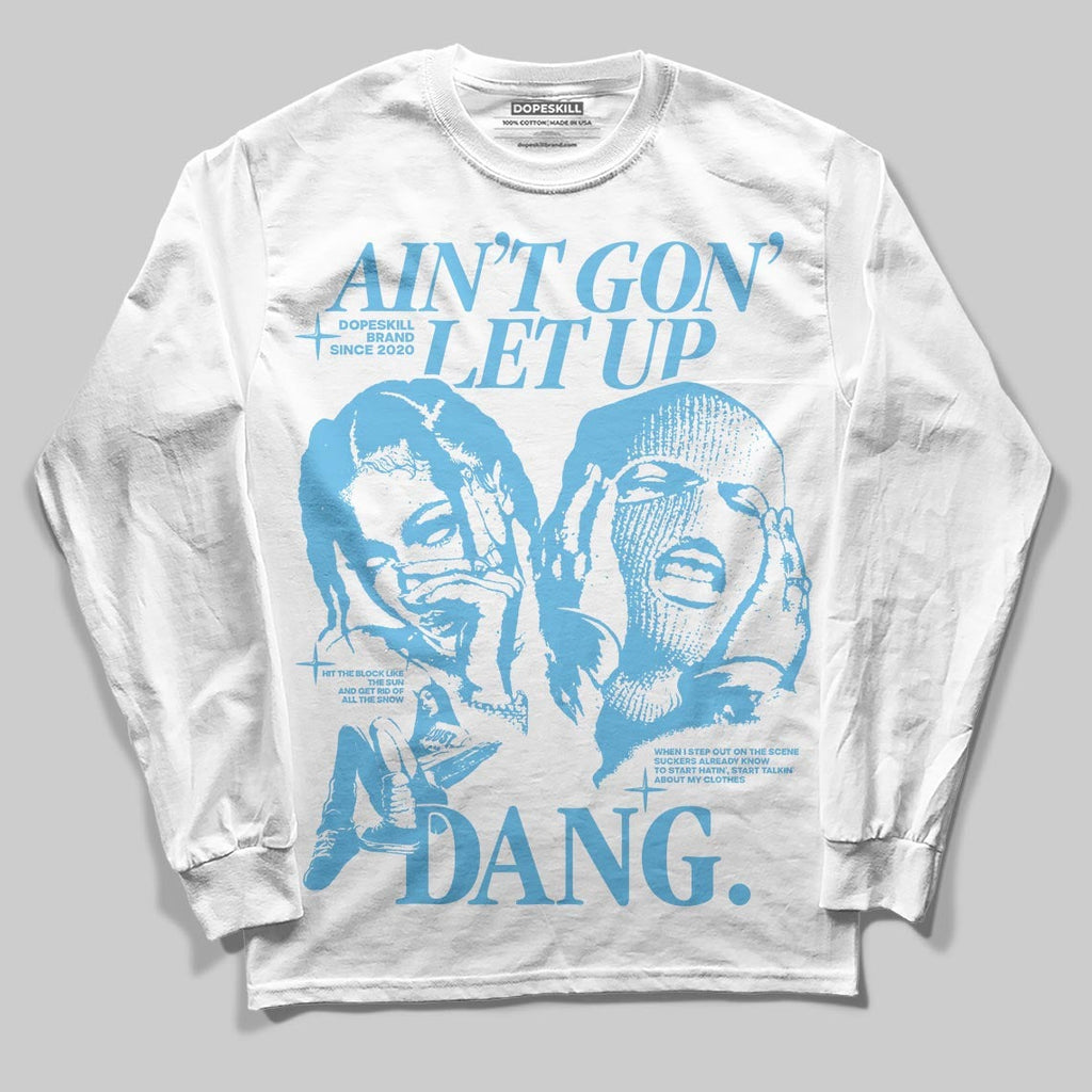 Legend Blue 11s DopeSkill Long Sleeve T-Shirt Ain't Gon' Let Up Graphic