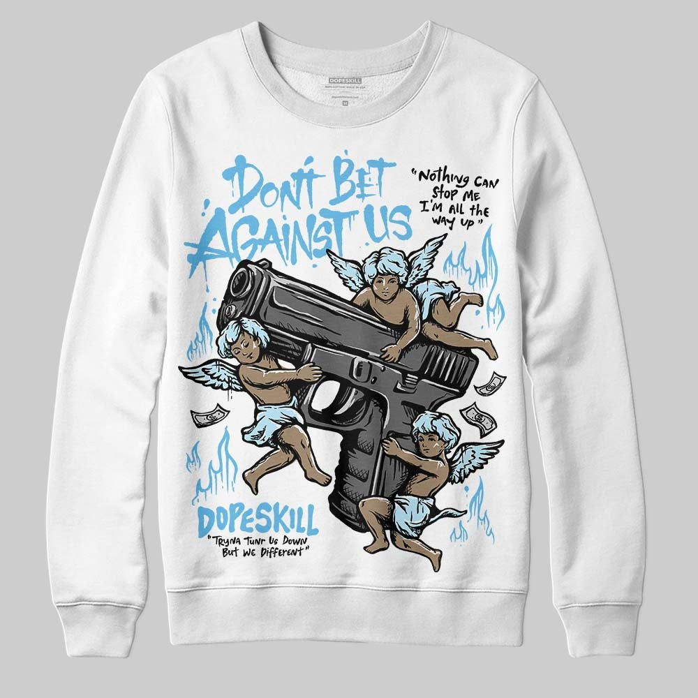Legend Blue 11s DopeSkill Sweatshirt Don't Bet Against Us Graphic