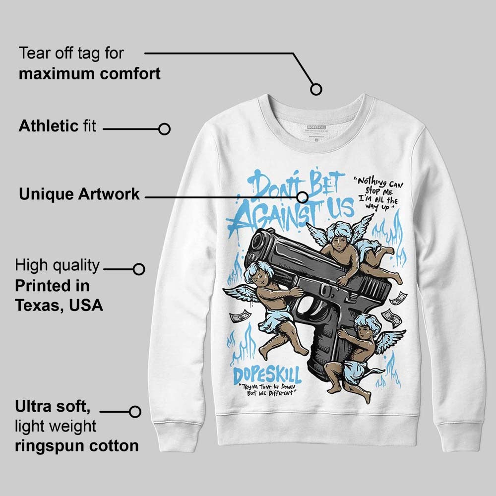 Legend Blue 11s DopeSkill Sweatshirt Don't Bet Against Us Graphic