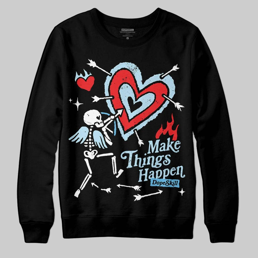 Legend Blue 11s DopeSkill Sweatshirt Make Things Happen Graphic