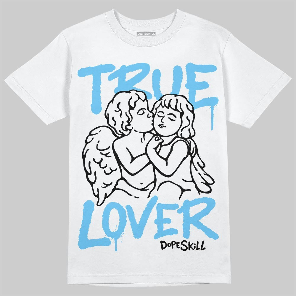 Legend Blue 11s DopeSkill T-Shirt True Lover Graphic