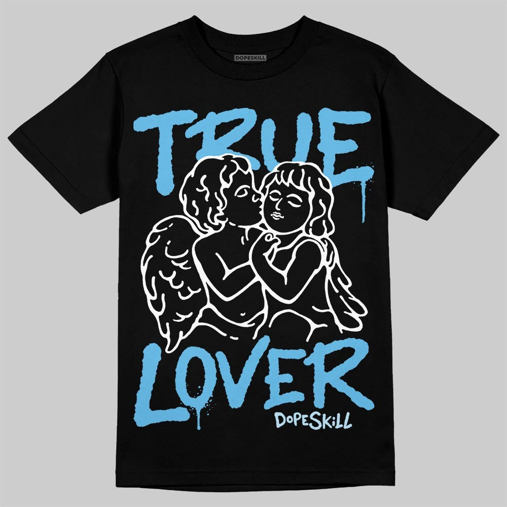 Legend Blue 11s DopeSkill T-Shirt True Lover Graphic