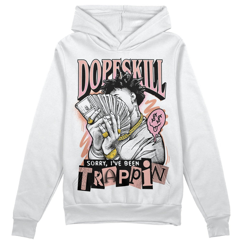 Legend Pink 11s DopeSkill Hoodie Sweatshirt Sorry I've Been Trappin Graphic