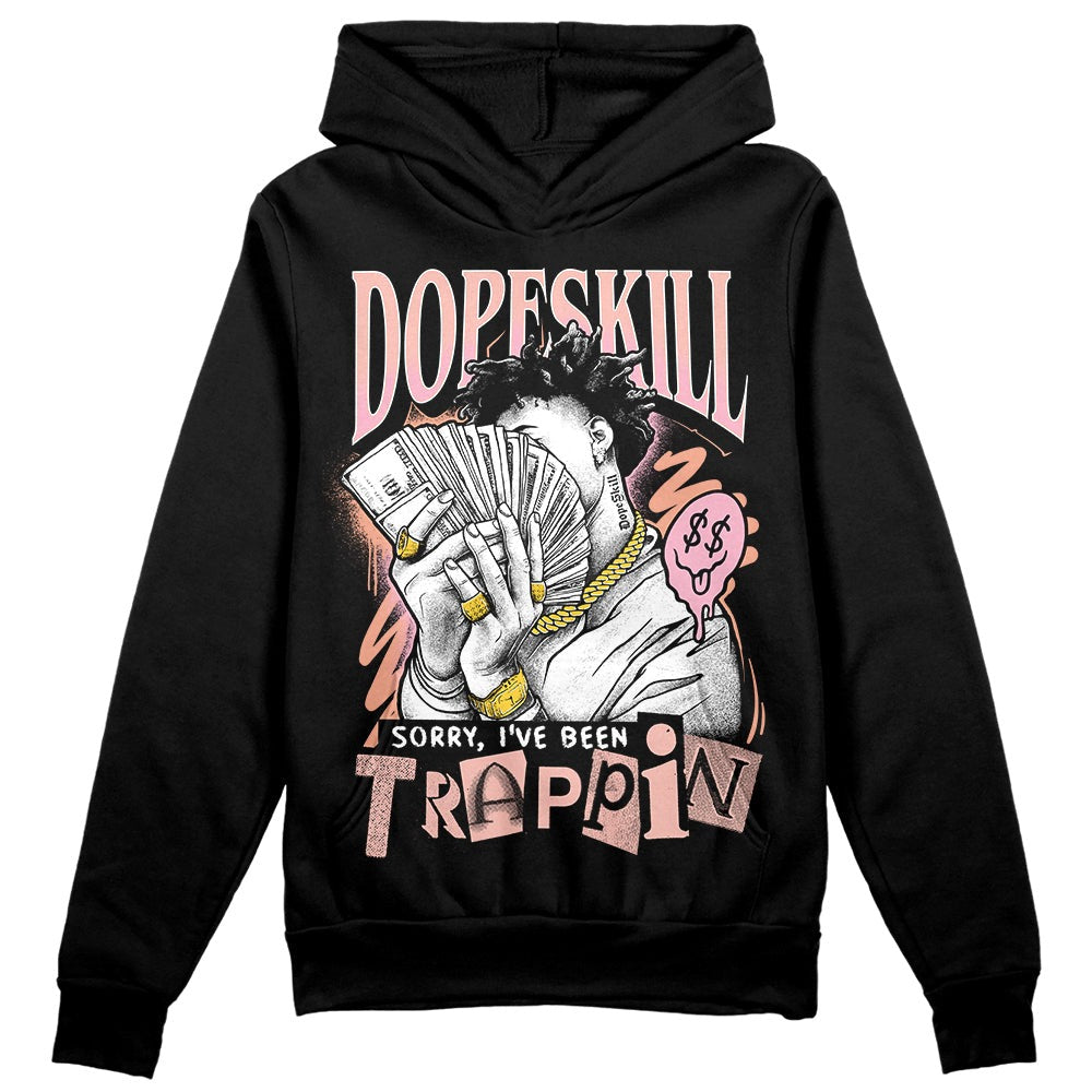 Legend Pink 11s DopeSkill Hoodie Sweatshirt Sorry I've Been Trappin Graphic