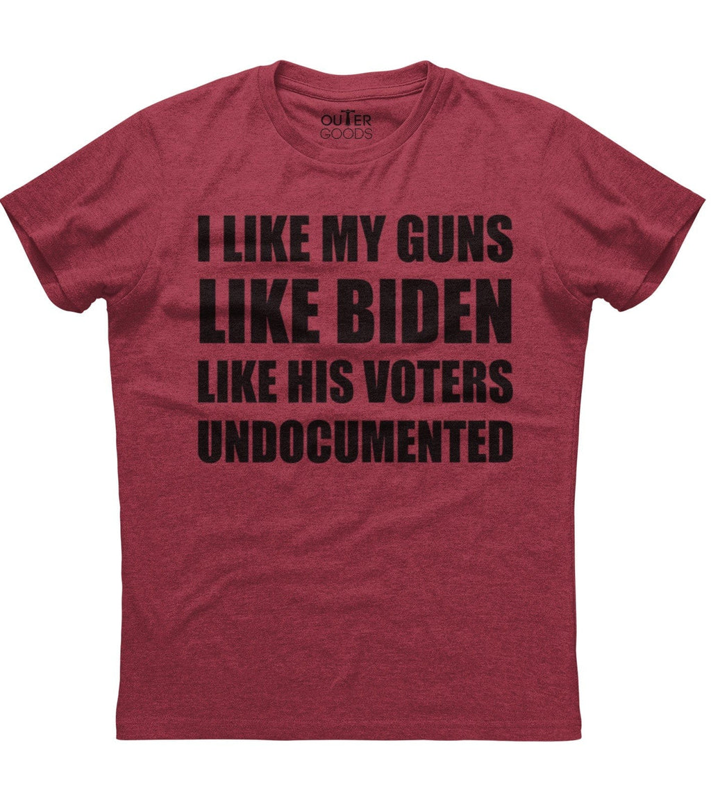Like My Guns Like Biden Like His Voters Undocumented T-Shirt (O)