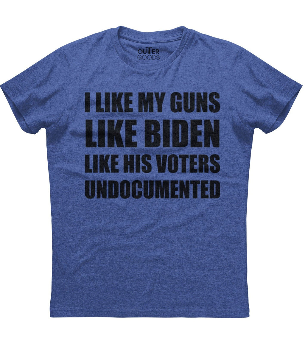 Like My Guns Like Biden Like His Voters Undocumented T-Shirt (O)