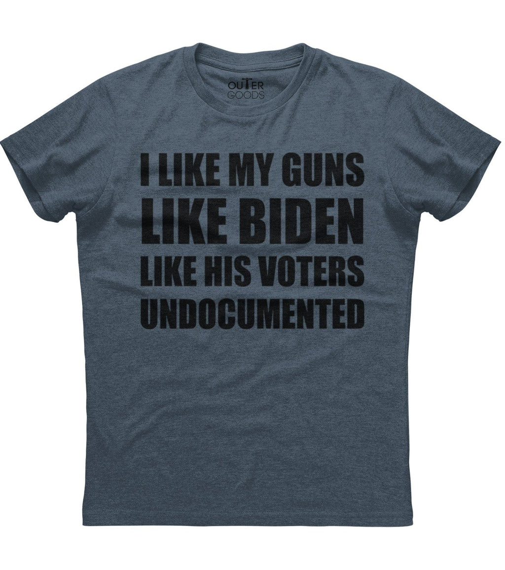 Like My Guns Like Biden Like His Voters Undocumented T-Shirt (O)