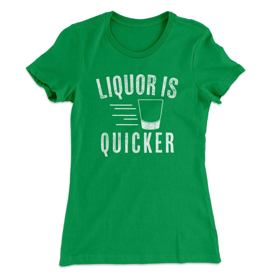 Liquor Is Quicker Women's T-Shirt