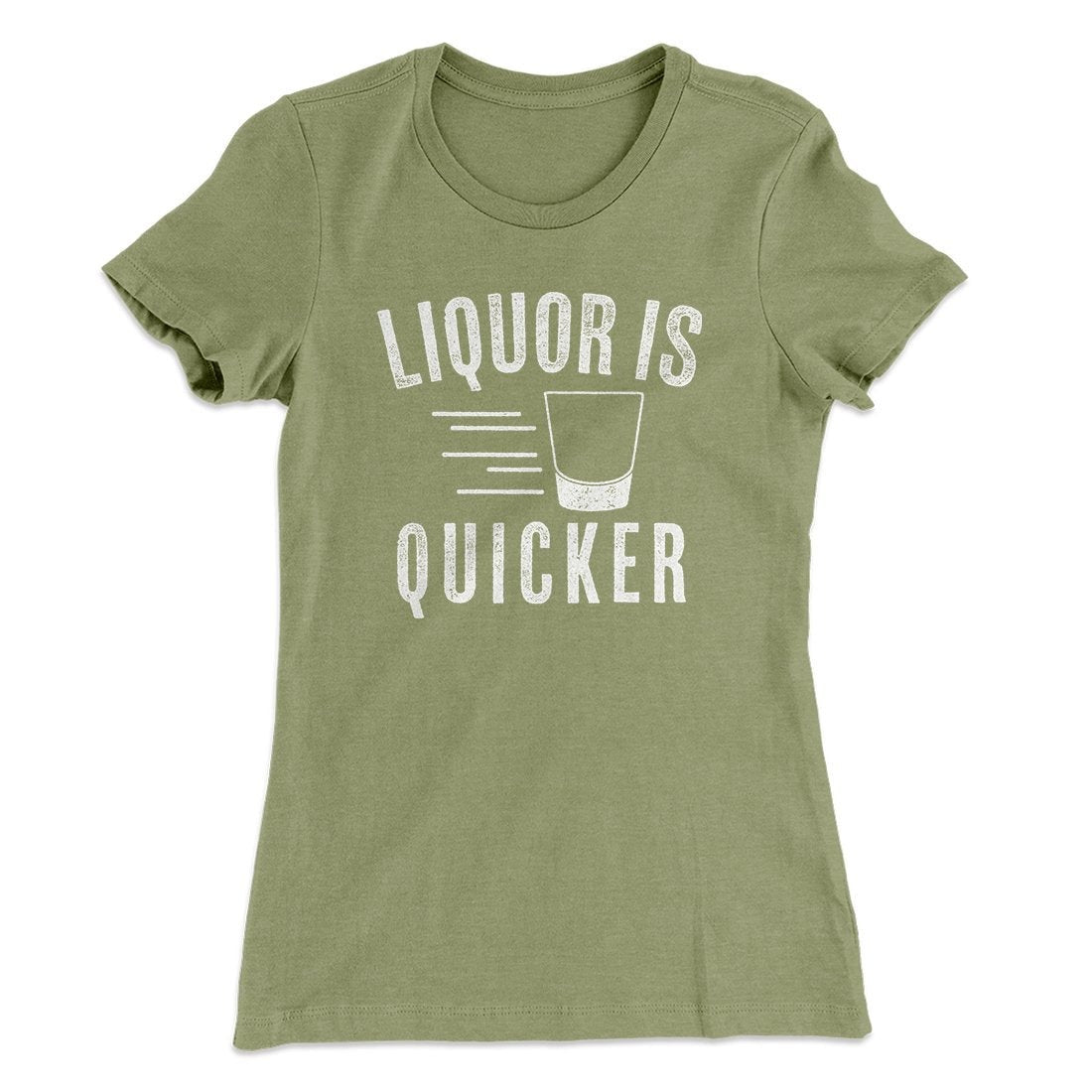 Liquor Is Quicker Women's T-Shirt