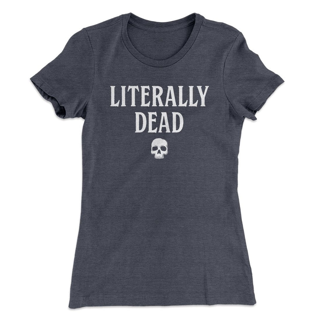 Literally Dead Women's T-Shirt