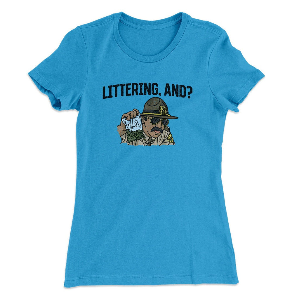 Littering, And? Women's T-Shirt