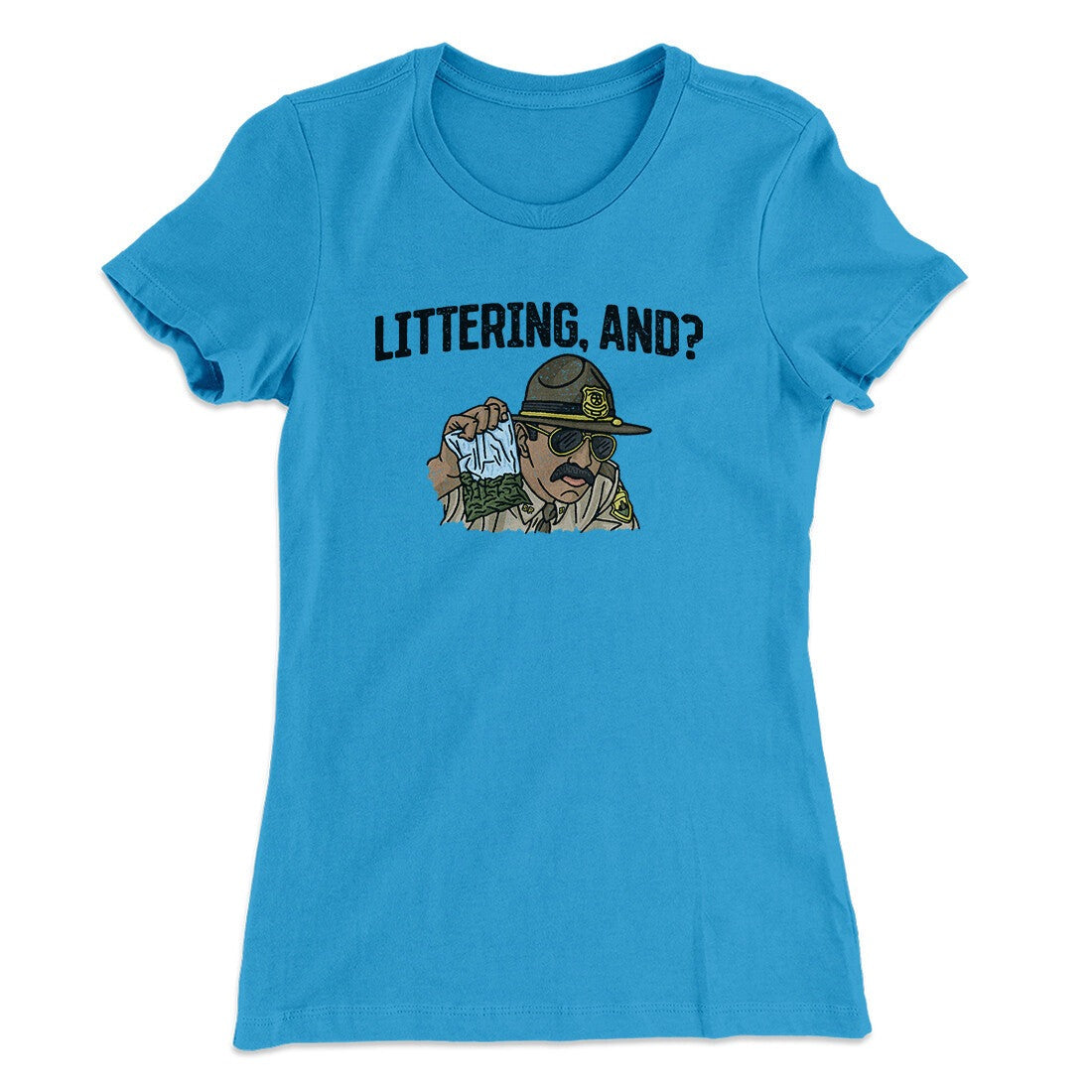 Littering, And? Women's T-Shirt