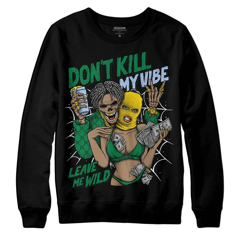 Lucky Green 5s DopeSkill Sweatshirt Don't Kill My Vibe Graphic