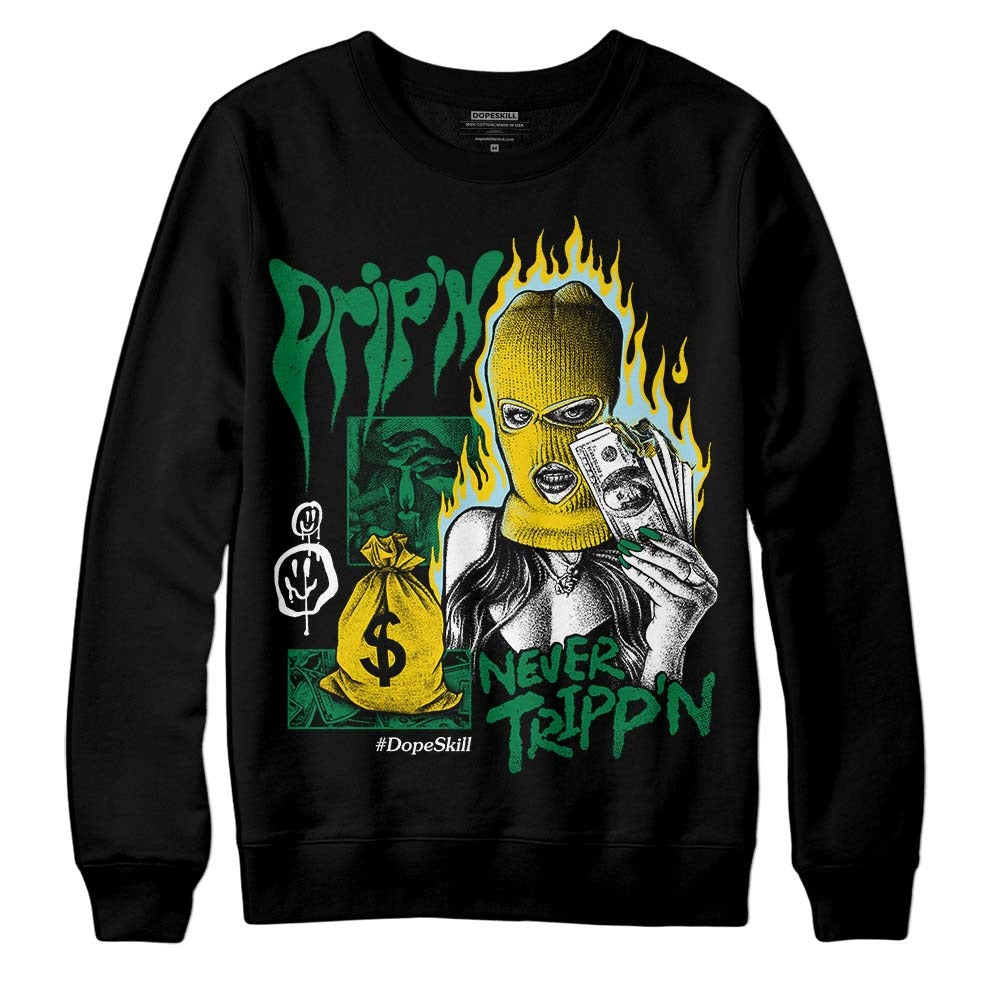 Lucky Green 5s DopeSkill Sweatshirt Drip'n Never Tripp'n Graphic