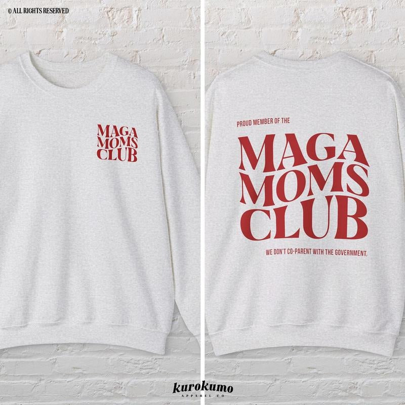 MAGA Moms Club Shirt Make America Great Again Republican Mom Crewneck Take America Back Pro Trump 47th President Shirt Unisex T-Shirt Unisex Sweatshir