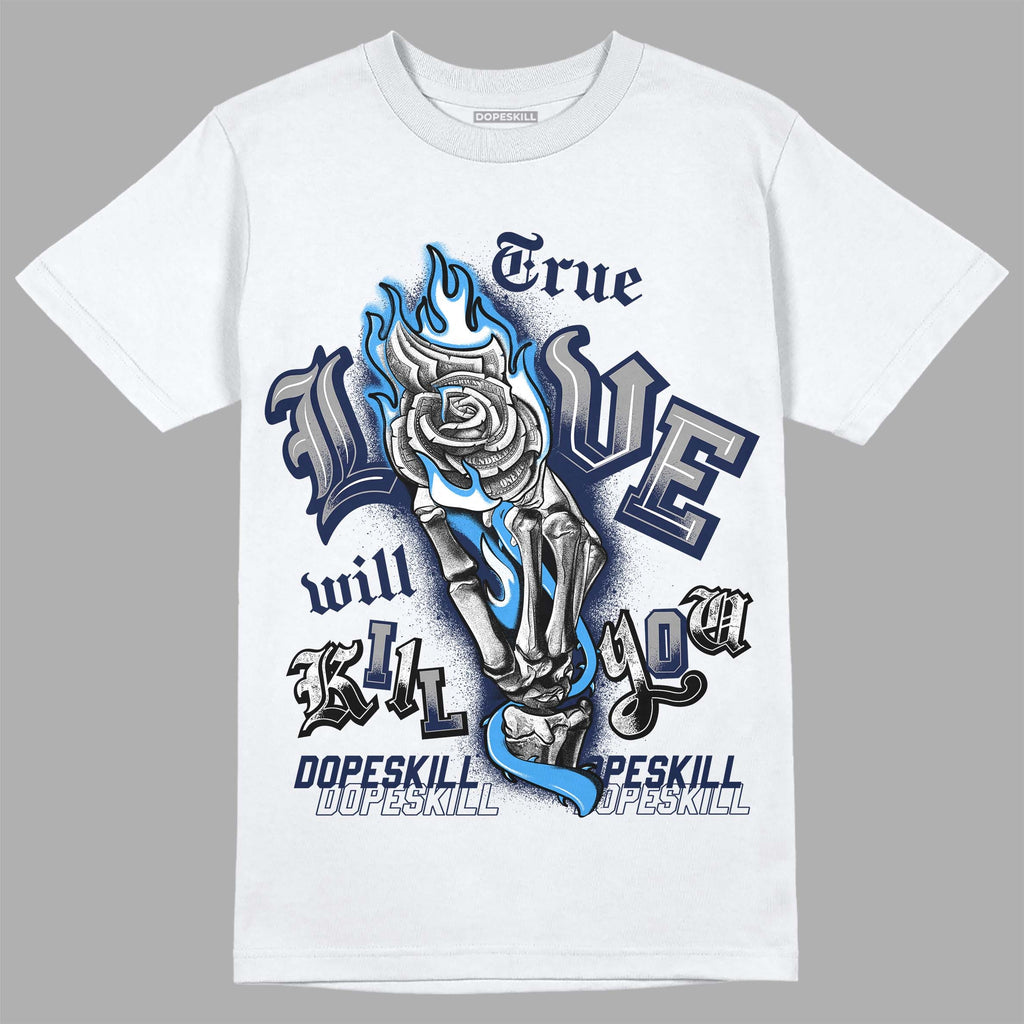 Midnight Navy 3s DopeSkill T-Shirt True Love Will Kill You Graphic