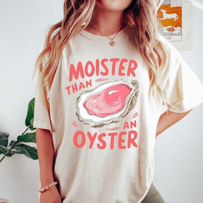 Moister Than An Oyster Shirt, Retro Funny Graphic Tee, Unique Humor T-Shirt, Fun Apparel Tshirt