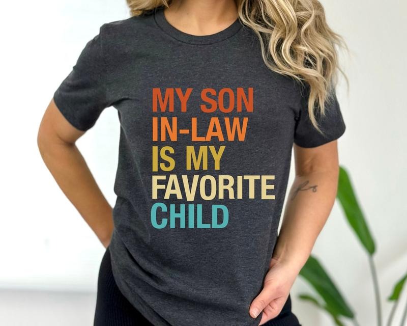 My Son In Law Is My Favorite Child Shirt, Funny Son Tee, Gift For Mother In Law, Favorite Son In Law Shirt, Womenswear Graphic Tops