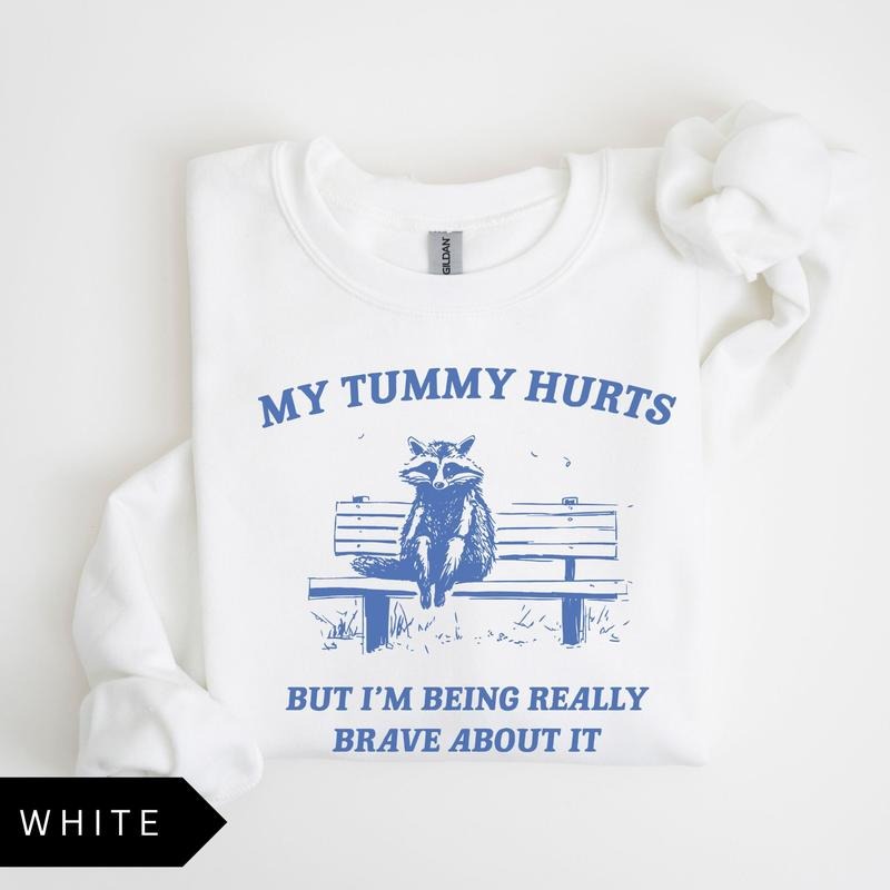 My Tummy Hurts Sweatshirt - Vintage Cotton Sweatshirt with Graphic Print, Long Sleeve, Funny Design, Mental Health Inspirational Message