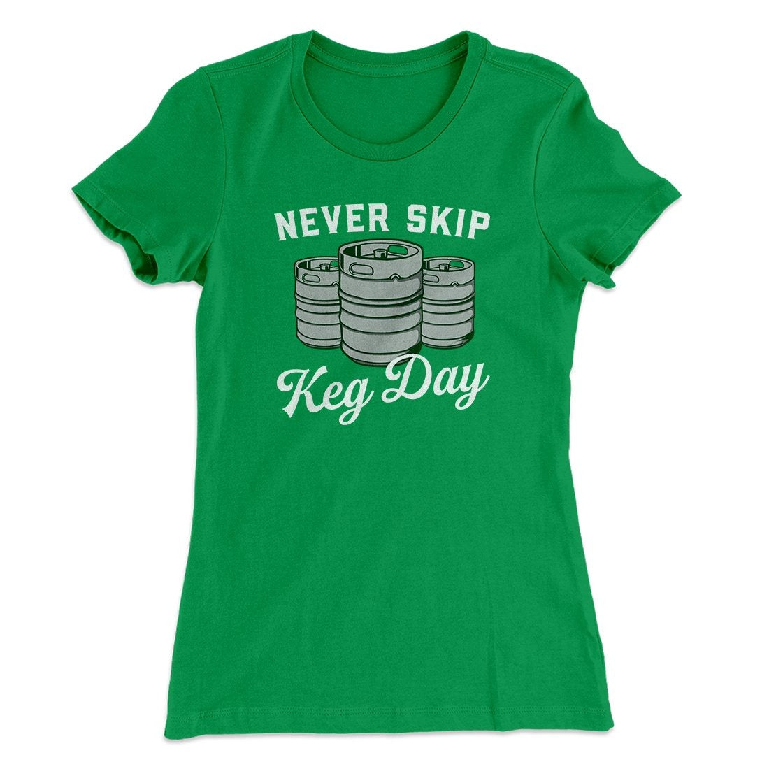 Never Skip Keg Day Women's T-Shirt