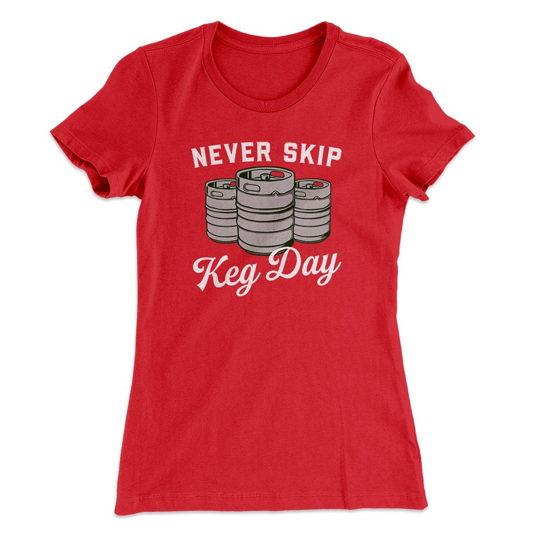 Never Skip Keg Day Women's T-Shirt