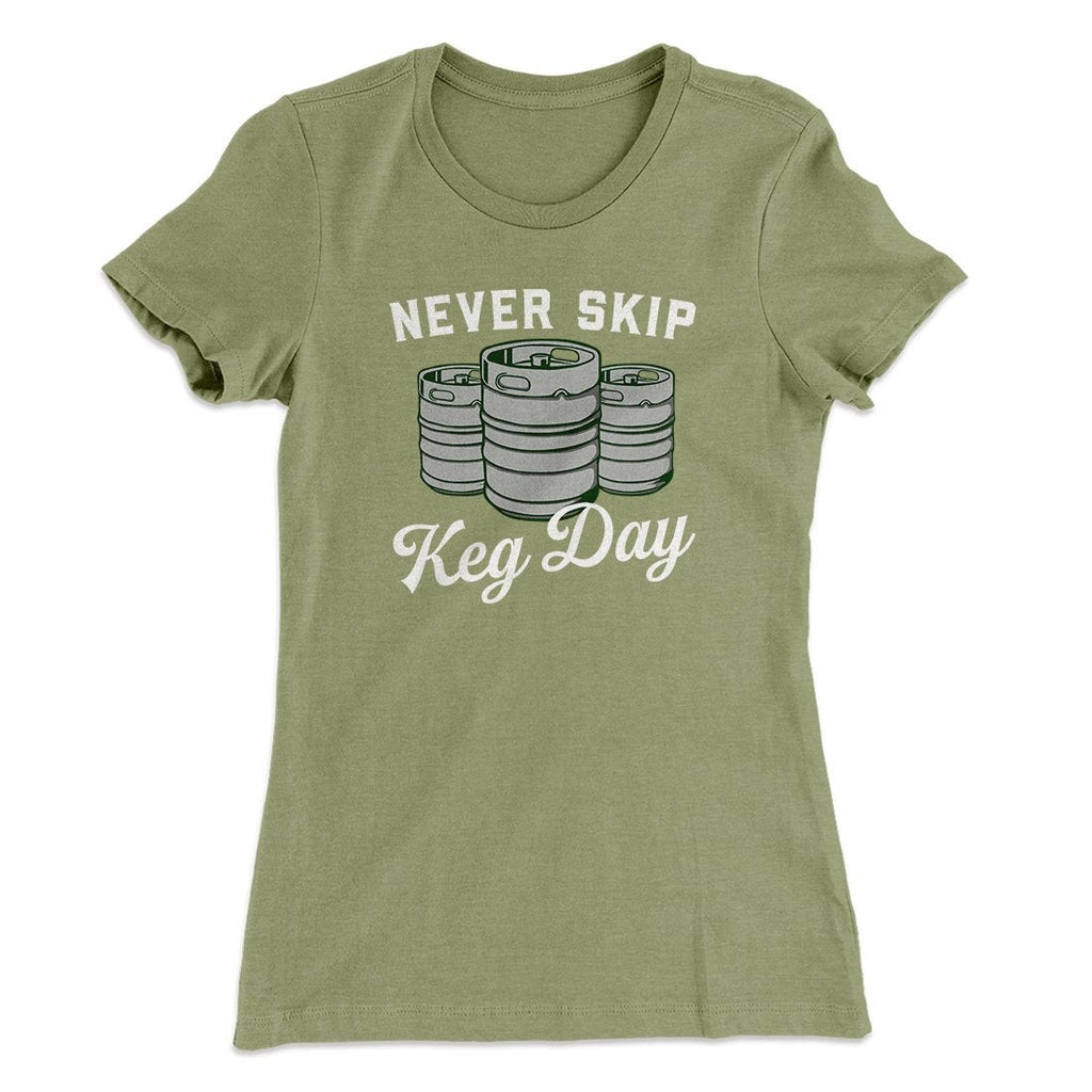 Never Skip Keg Day Women's T-Shirt