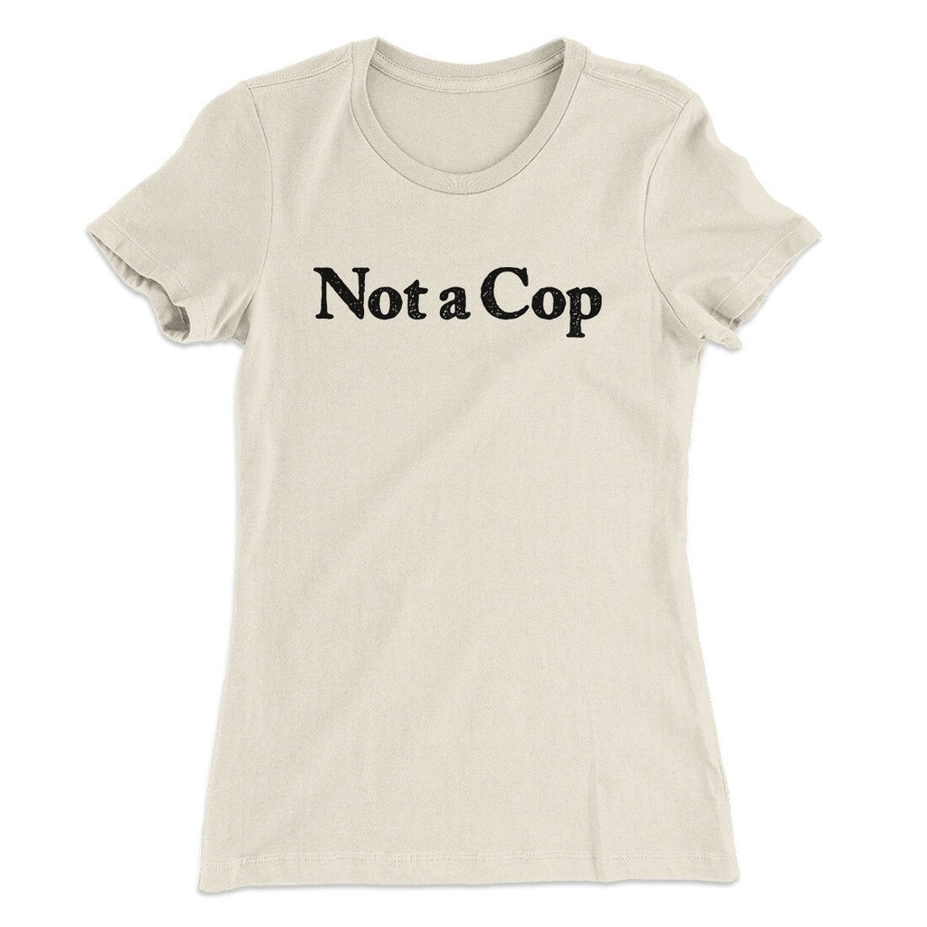 Not A Cop Women's T-Shirt
