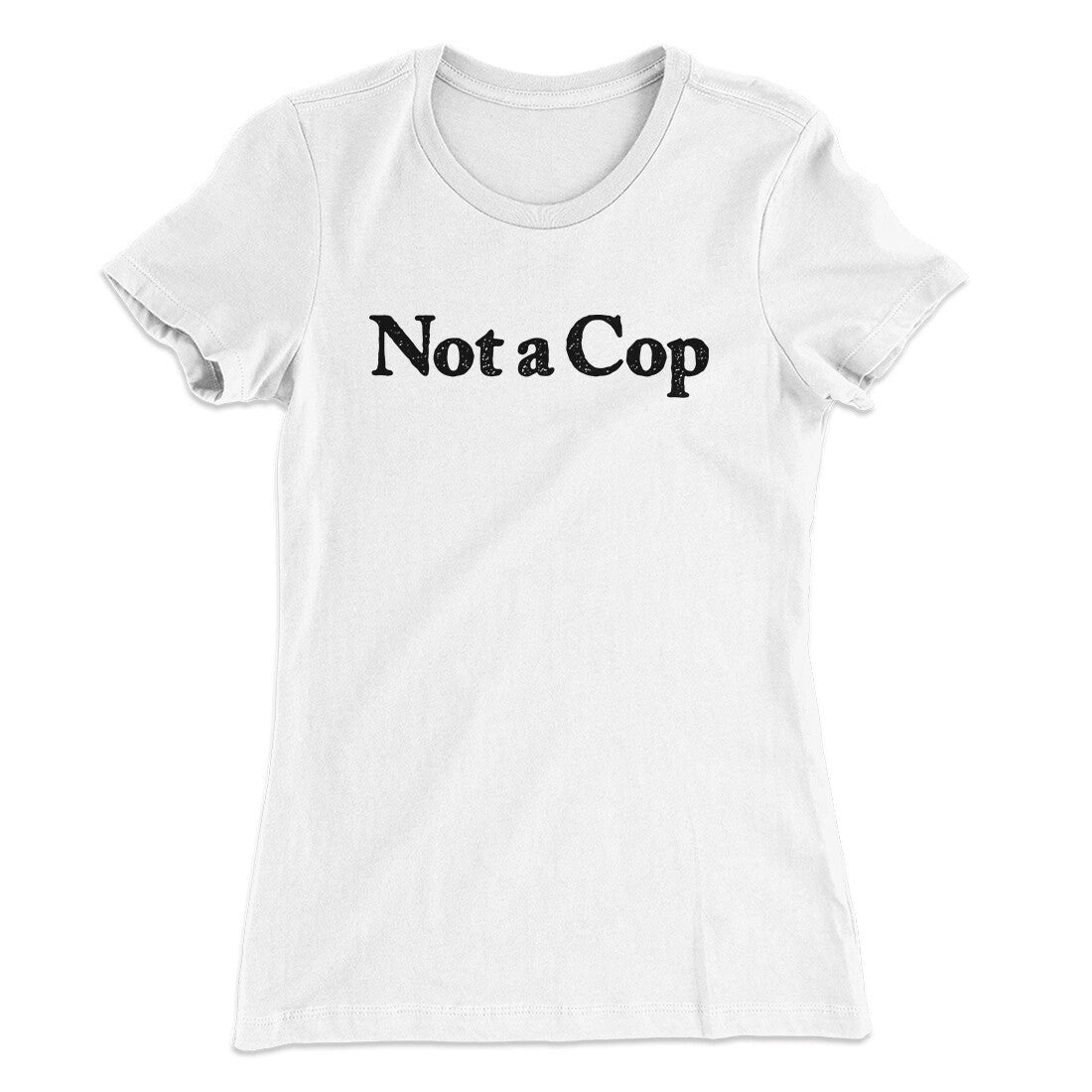 Not A Cop Women's T-Shirt