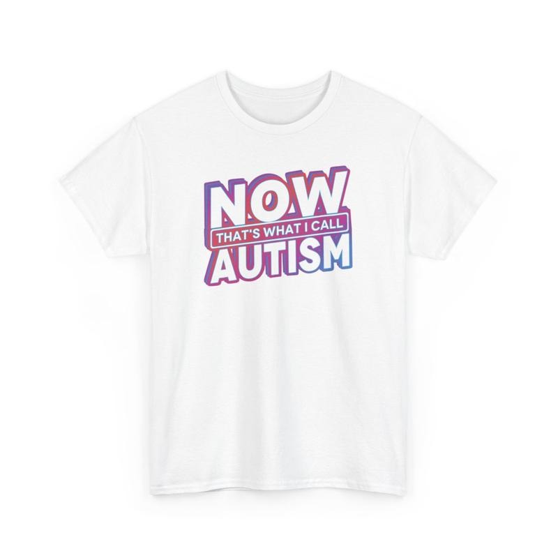 Now that's what I call Autism, Autism, Childhood trauma, trauma jokes, Family trauma, Mental illness, mental health, mentally ill, funny shirt, graphic tee, funny tees, fashion tik tok