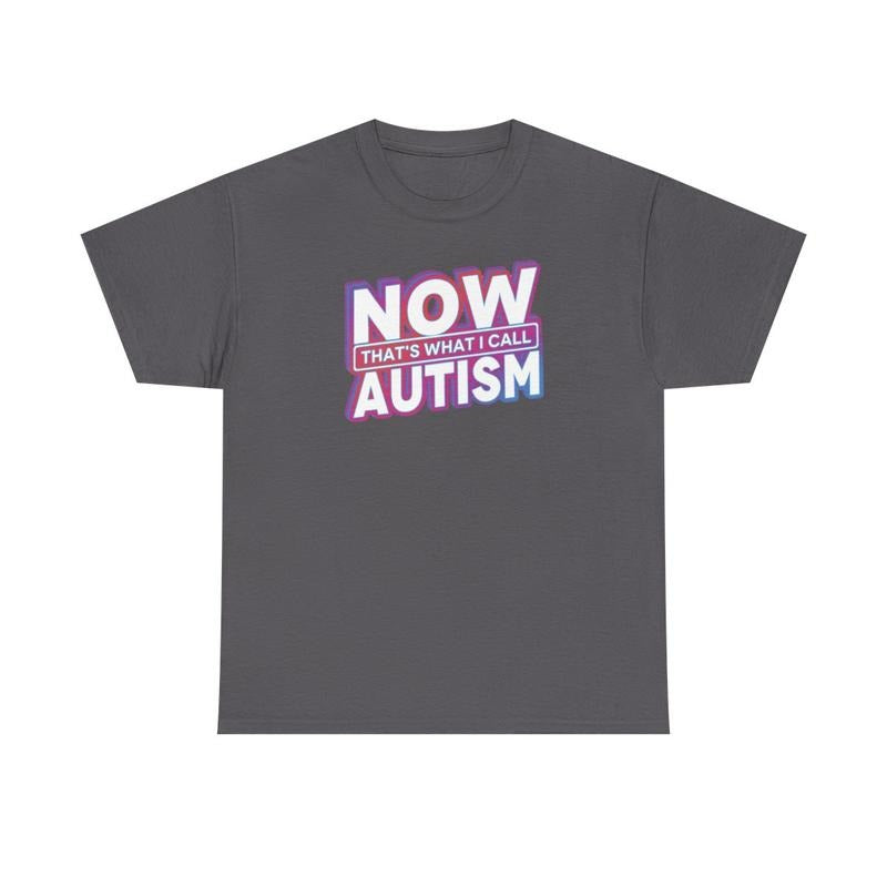 Now that's what I call Autism, Autism, Childhood trauma, trauma jokes, Family trauma, Mental illness, mental health, mentally ill, funny shirt, graphic tee, funny tees, fashion tik tok