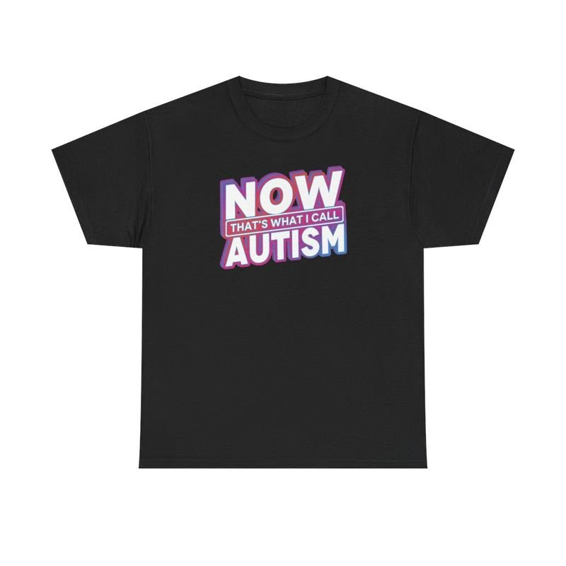 Now that's what I call Autism, Autism, Childhood trauma, trauma jokes, Family trauma, Mental illness, mental health, mentally ill, funny shirt, graphic tee, funny tees, fashion tik tok